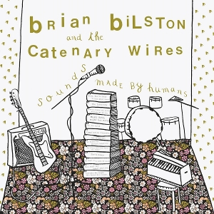 Sounds Made By Humans by Bilston, Brian & the C...