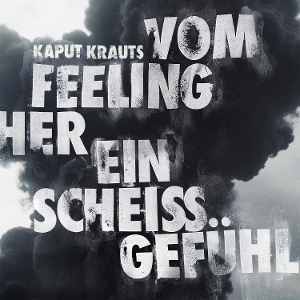 Vom Feeling Her Eins Scheiss Gefuhl by Kaput Krauts