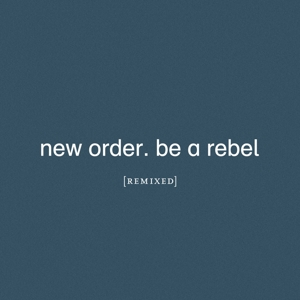 Be a Rebel Remixed by New Order