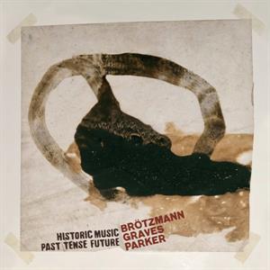 Historic Music Past Tense Future by Brotzmann, Peter