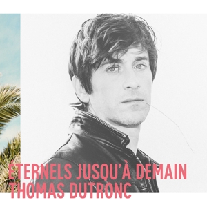 Eternels Jusqu'a Demain by Thomas Dutronc