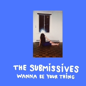 Wanna Be Your Thing by Submissives
