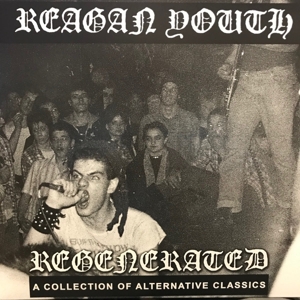 Regenerated: a Collection of Alternative Classics by Reagan Youth