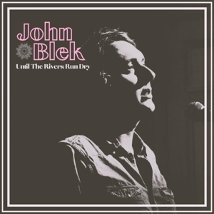 Until the Rivers Run Dry by Blek, John