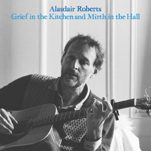 Grief In the Kitchen and Mirth In the Hall by Roberts, Alasdair -&Am...