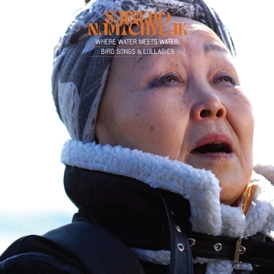 Where Water Meets Water: Bird Songs and Lullabies by Namtchylak, Sainkho
