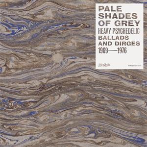 Pale Shades of Grey: Heavy Psychedelic Ballads and Dirges 1969-1976