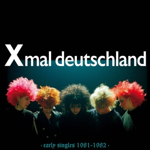 Early Singles (1981-1982) by Xmal Deutschland