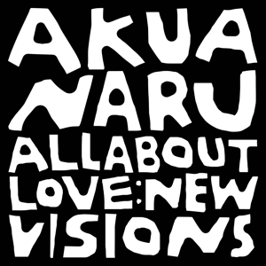 All About Love: New Visions by Naru, Akua