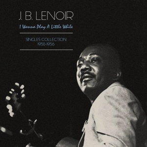 I Wanna Play a Little While by Lenoir, J.B.