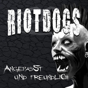 Angepasst Und Freundlich by Riot Dogs