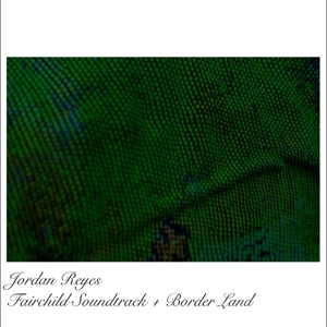 Fairchild Soundtrack + Border Land by Reyes, Jordan