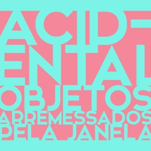 Objetos Arremessados Pela Janela by Acidental