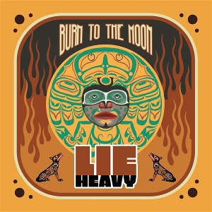 Burn To the Moon by Lie Heavy