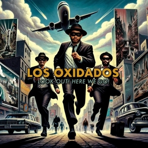 Look Out! Here We Go by Los Oxidados