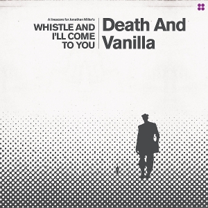 Whistle and I'll Come To You by Death and Vanilla