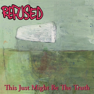 This Just Might Be the Truth by Refused