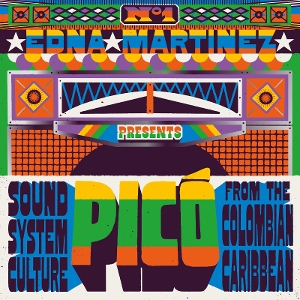 Edna Martinez Presents Pico: Sound System Culture From the Colombian Caribbean by V/A