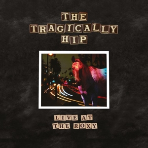 Live At the Roxy by Tragically Hip