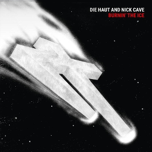 Burnin' the Ice by Die Haut & Nick Cave