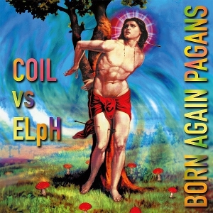 Born Again Pagans by Coil Vs Elph