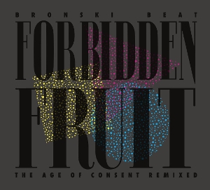 Forbidden Fruit (the Age of Consent Remixed) by Bronski Beat