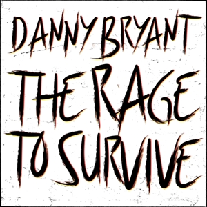 Rage To Survive by Bryant, Danny