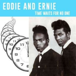Time Waits For No One by Eddie and Ernie
