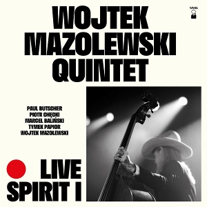 Live Spirit I by Wojtek Mazolewski Quintet