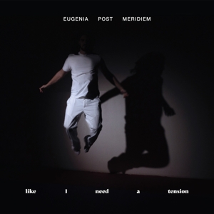 Like I Need a Tension by Eugenia Post Meridiem