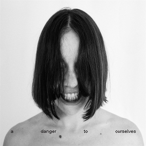 A Danger To Ourselves by Dalt, Lucrecia