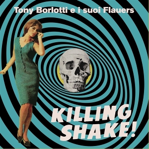 Killing Shake by Tony Borlotti E I Suoi Flauers