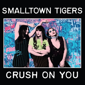 Crush On You by Smalltown Tigers