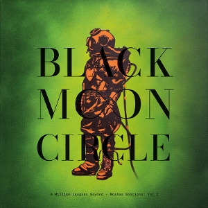 A Million Leagues Beyond - Moskus Sessions: Vol I by Black Moon Circle