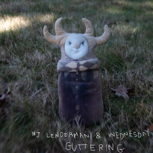 Guttering by Lenderman, Mj & Wednesday