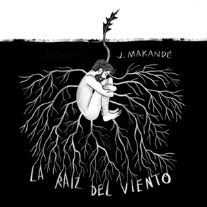 La Raiz Del Viento by Makande, Juanito