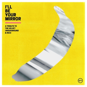 I'll Be Your Mirror: a Tribute To the Velvet Under by Velvet Underground