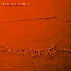 Once Upon a Time In Italy by Hugo Race Fatalists