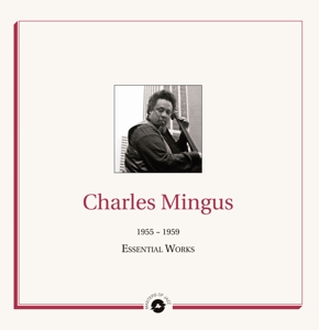 Essential Works 1955 - 1959 by Mingus, Charles