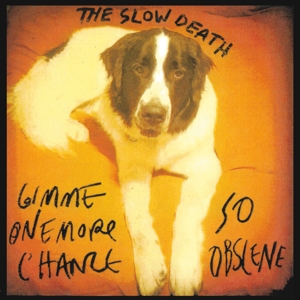 Gimme One More Chance/So Obscene by Slow Death, the