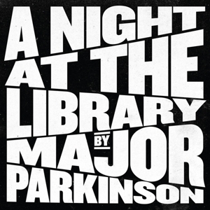 A Night At the Library by Major Parkinson