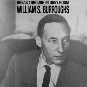 Break Through In Grey Room by Burroughs, William S.