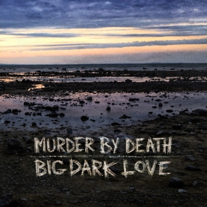 Big, Dark Love by Murder By Death