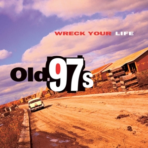 Wreck Your Life by Old 97s