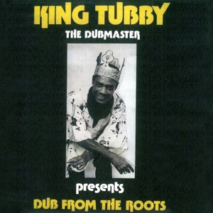Dub From the Roots by King Tubby