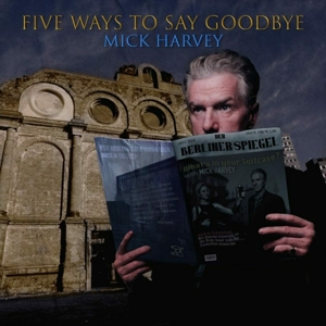 Five Ways To Say Goodbye by Harvey, Mick
