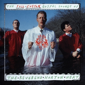 The Full-Custom Gospel Sounds of by Reverend Horton Heat