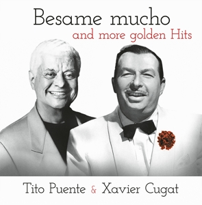 Besame Mucho and More Golden Hits by Cugat, Xavier & Tito P...