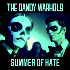 7-Summer of Hate / Love Song by Dandy Warhols