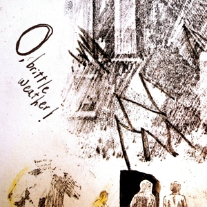 O, Brittle Weather by Drunk Uncle